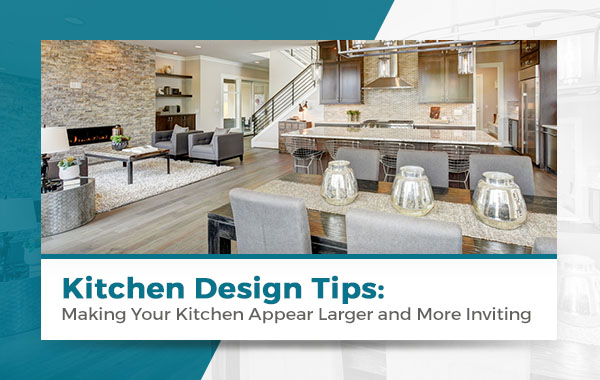 Kitchen Design Tips: Making Your Kitchen Appear Larger and More Inviting